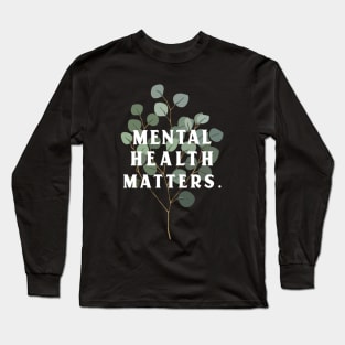 Mental Health Matters Mental Health Awareness Long Sleeve T-Shirt